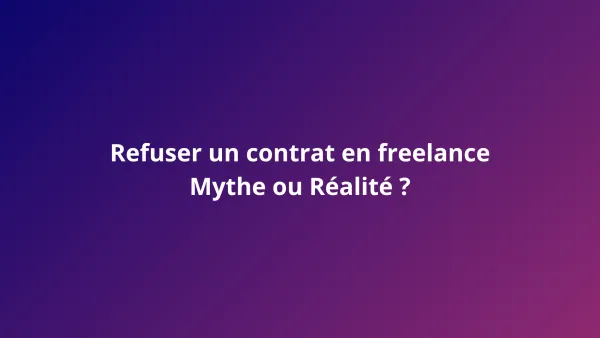 Refuser un contrat en freelance : mythe ou réalité ?