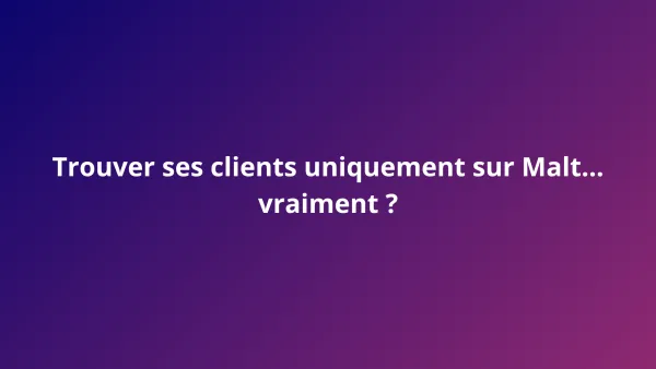 Trouver ses clients uniquement sur Malt… vraiment ?